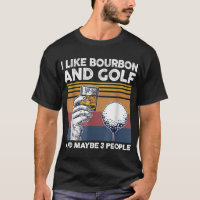 I like bourbon and golf and maybe 3 people