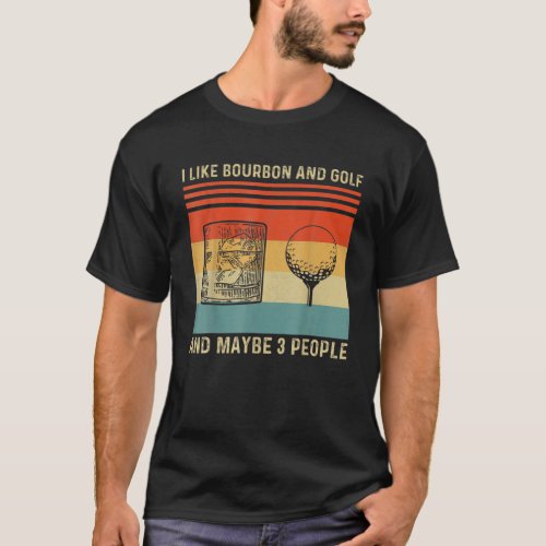 I Like Bourbon And Golf And Maybe 3 People Vintage T_Shirt