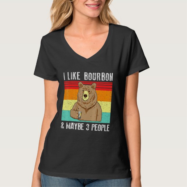I Like Bourbon And Maybe 3 People Bear Drinking T-Shirt (Front)