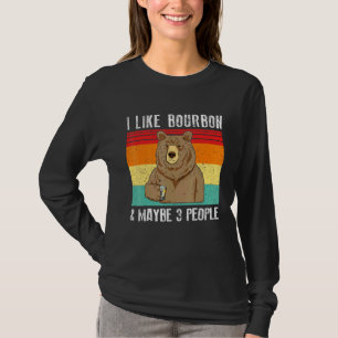 I Like Bourbon And Maybe 3 People Bear Drinking T-Shirt