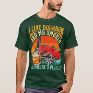 I Like Bourbon and My Smoker Funny BBQ Grilling T-Shirt