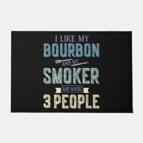 I Like Bourbon And My Smoker  Maybe 3 People BBQ Doormat
