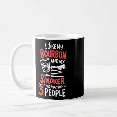 I Like Bourbon And My Smoker  Whisky Drink Smoke  Coffee Mug