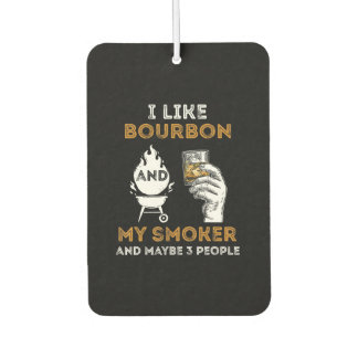 I Like Bourbon My Smoker Maybe 3 People Funny BBQ Air Freshener
