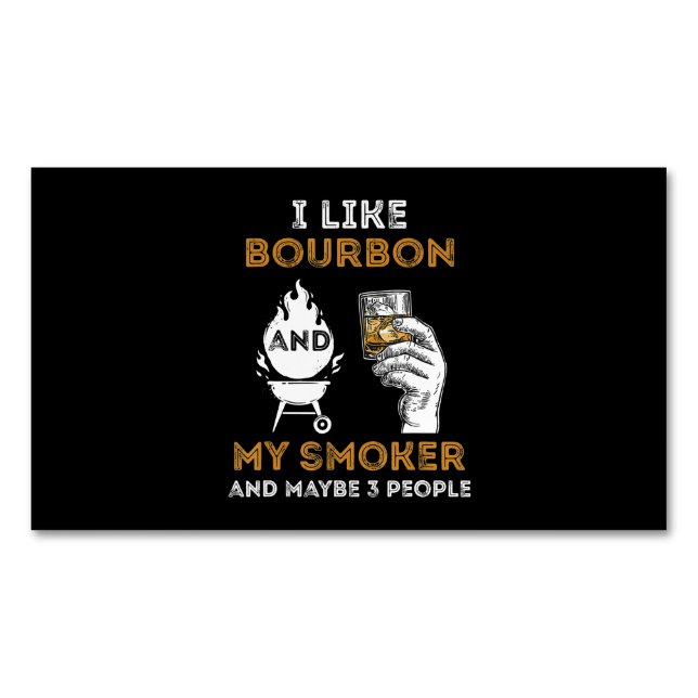 I Like Bourbon My Smoker Maybe 3 People Funny BBQ Business Card Magnet (Front)