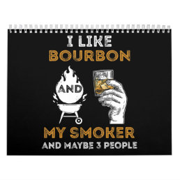 I Like Bourbon My Smoker Maybe 3 People Funny BBQ Calendar