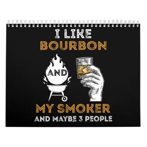 I Like Bourbon My Smoker Maybe 3 People Funny BBQ Calendar