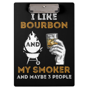 I Like Bourbon My Smoker Maybe 3 People Funny BBQ Clipboard