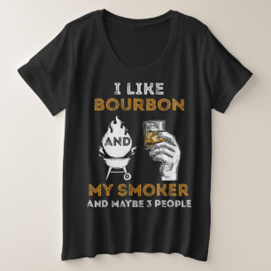 I Like Bourbon My Smoker Maybe 3 People Funny BBQ Plus Size T-Shirt