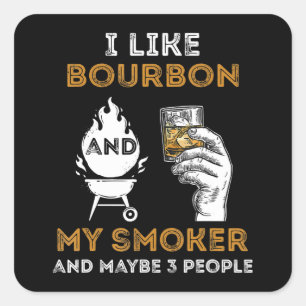 I Like Bourbon My Smoker Maybe 3 People Funny BBQ Square Sticker