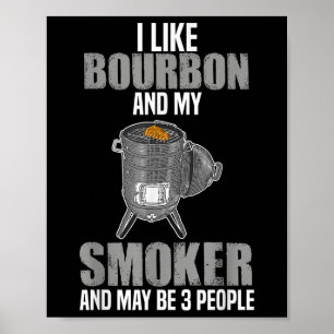 I Like Bourbon Smoker Funny Bbq Barbeque Grilling  Poster