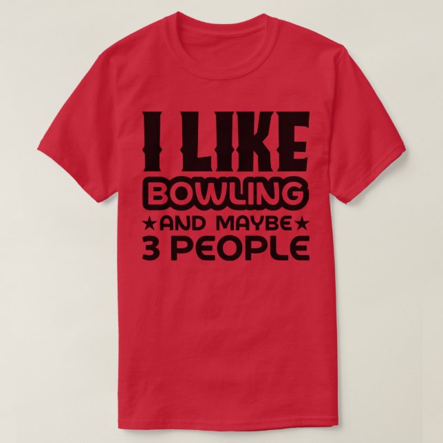 I like bowling and maybe 3 people T-Shirt (Design Front)