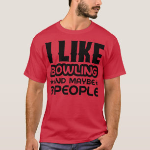 I like bowling and maybe 3 people T-Shirt