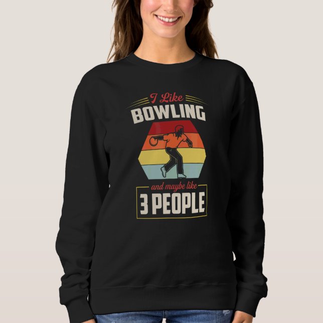 I Like Bowling And Maybe Like 3 People Sweatshirt (Front)