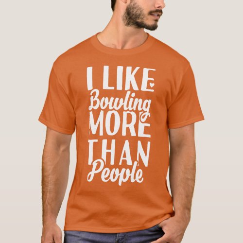 I like Bowling More Than People T_Shirt