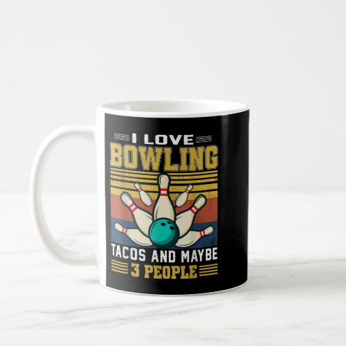 I Like Bowling Tacos And Maybe 3 People Bowler  Coffee Mug