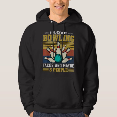I Like Bowling Tacos And Maybe 3 People Bowler  Hoodie