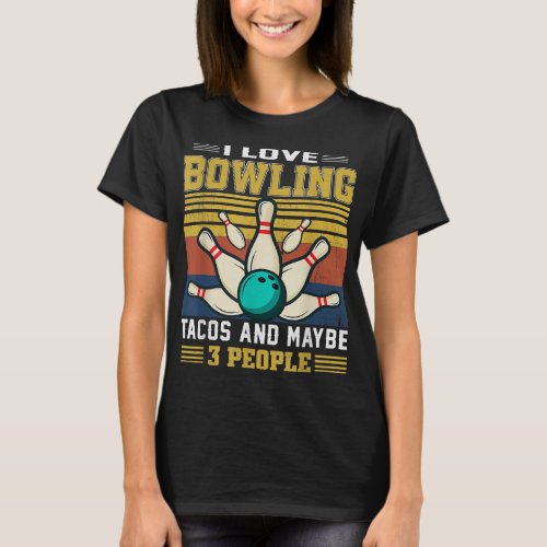 I Like Bowling Tacos And Maybe 3 People Bowler  T_Shirt
