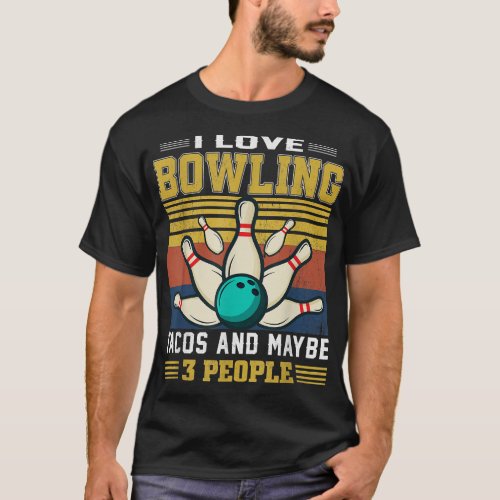 I Like Bowling Tacos And Maybe 3 People Bowler  T_Shirt