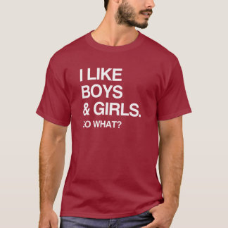 I LIKE BOYS AND GIRLS SO WHAT T-Shirt