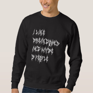 I Like Breakdowns And Maybe 3 People  Metalcore Sweatshirt
