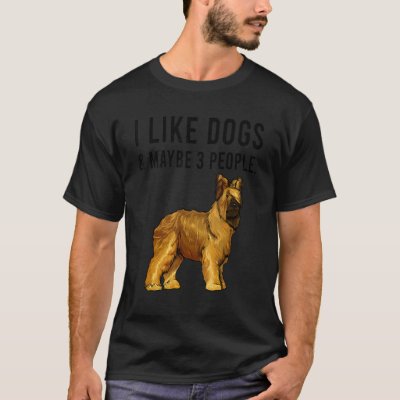 I Like Briard Dogs And Maybe 3 People T-Shirt