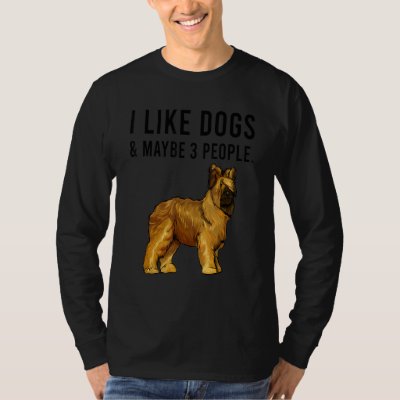 I Like Briard Dogs And Maybe 3 People T-Shirt