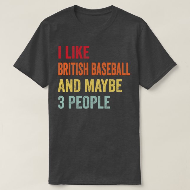 I Like British Baseball Maybe 3 People T-Shirt (Design Front)
