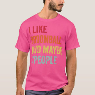I Like Broomball Maybe 3 People T-Shirt