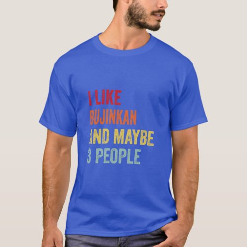 I Like Bujinkan Maybe 3 People  T_Shirt