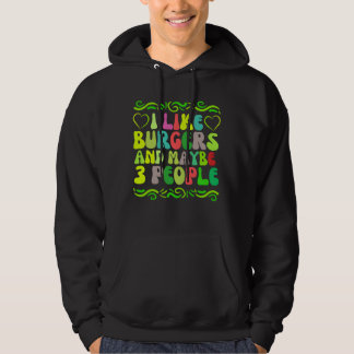 i like burgers and maybe 3 people hoodie