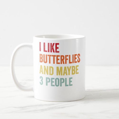 I Like Butterflies Maybe 3 People 1  Coffee Mug