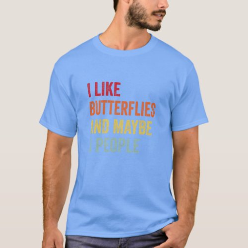 I Like Butterflies Maybe 3 People 1  T_Shirt