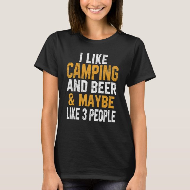 I Like Camping And Beer Trip RV Vacation Hiker Cam T-Shirt (Front)