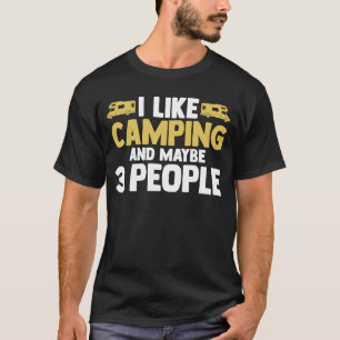 I like camping and maybe 3 people camper RV carava T-Shirt