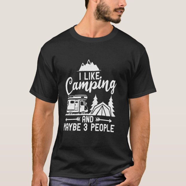 I like Camping and maybe 3 People Travel Nature RV T-Shirt (Front)
