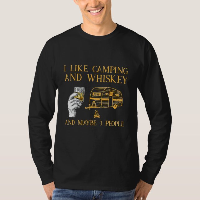 I Like Camping And Whiskey And Maybe 3 People T-Shirt (Front)