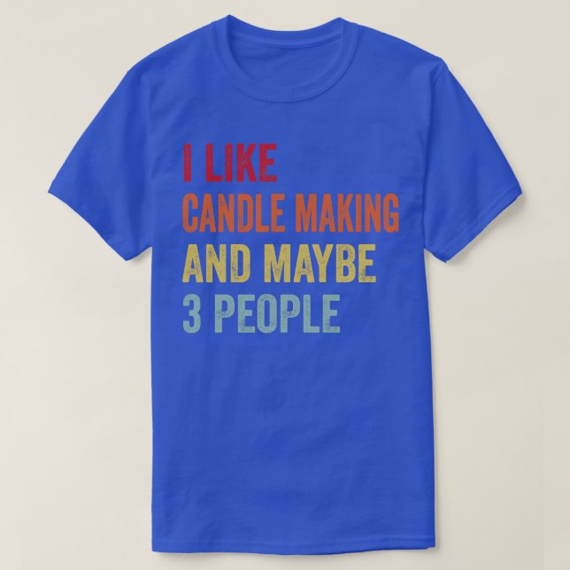I Like Candle Making Maybe 3 People T-Shirt (Design Front)