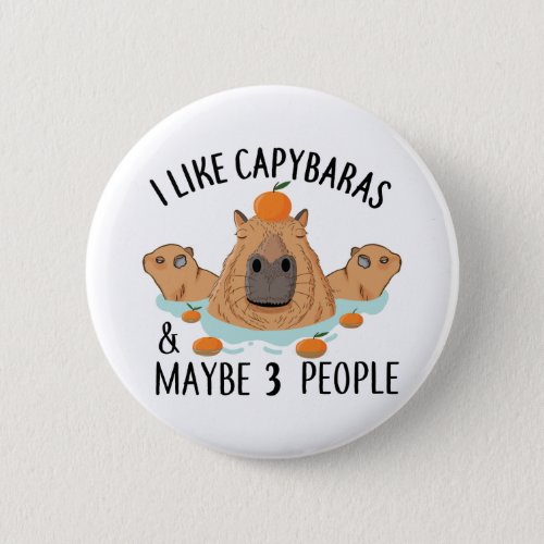 I like Capybaras and maybe 3 people Funny Baby Button