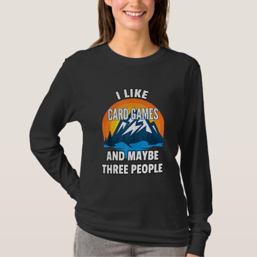 I Like Card Games And Maybe Three People   T_Shirt