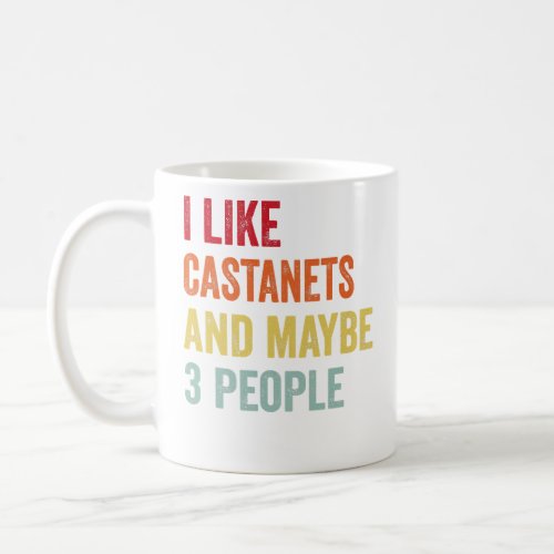 I Like Castanets Maybe 3 People  Coffee Mug