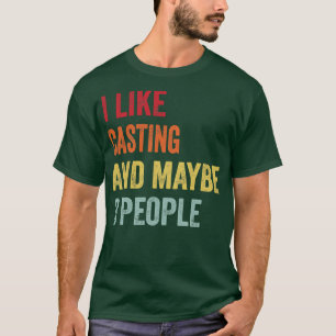 I Like Casting Maybe 3 People T-Shirt