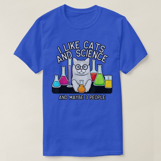 I Like Cat And Science And Maybe 3 People Cat Scie T-Shirt (Design Front)