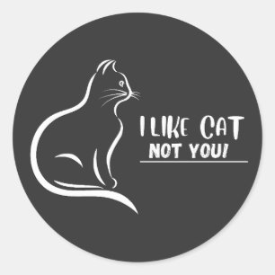 I Like Cat, Not You Classic Round Sticker