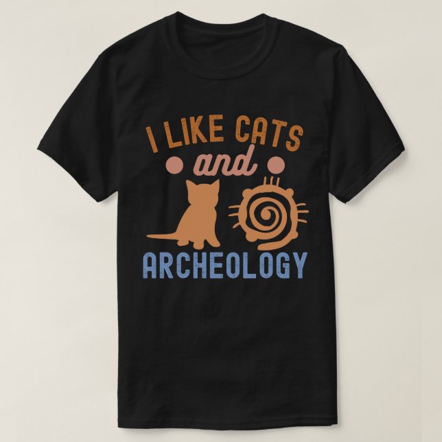 I Like Cats and Archeology, Archaeology Lover T-Shirt (Design Front)