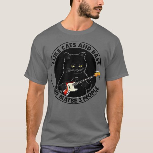 I Like Cats And Bass And Maybe 3 People Bass Guita T_Shirt