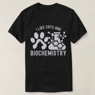 I Like Cats and Biochemistry, Biochemistry Lover T-Shirt