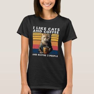 I Like Cats And Coffee And Maybe 3 People 1 T-Shirt