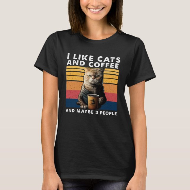 I Like Cats And Coffee And Maybe 3 People  1 T-Shirt (Front)