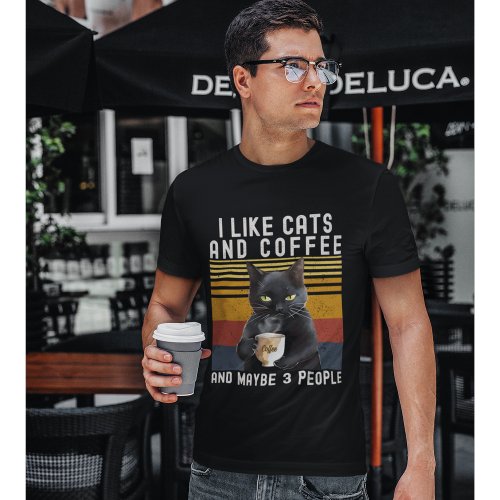 I Like Cats and Coffee And maybe 3 People Cat Love T_Shirt